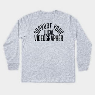 Support Your Local Videographer Kids Long Sleeve T-Shirt